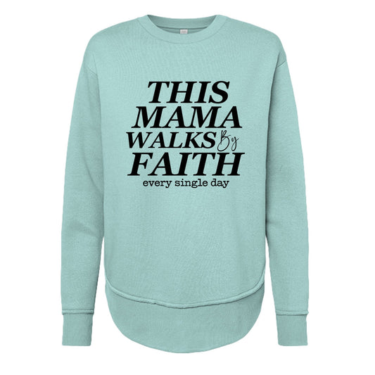This Mama Walks By Faith Every Single Day Women's Christian Weekend Fleece Pullover Sweatshirt - ClaimedbyGodDesigns