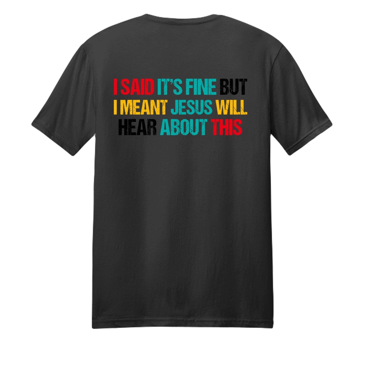 I Said It's Fine But I Meant Jesus Will Hear About This Funny Unisex Christian T-shirt - ClaimedbyGodDesigns
