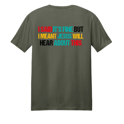 I Said It's Fine But I Meant Jesus Will Hear About This Funny Unisex Christian T-shirt - ClaimedbyGodDesigns