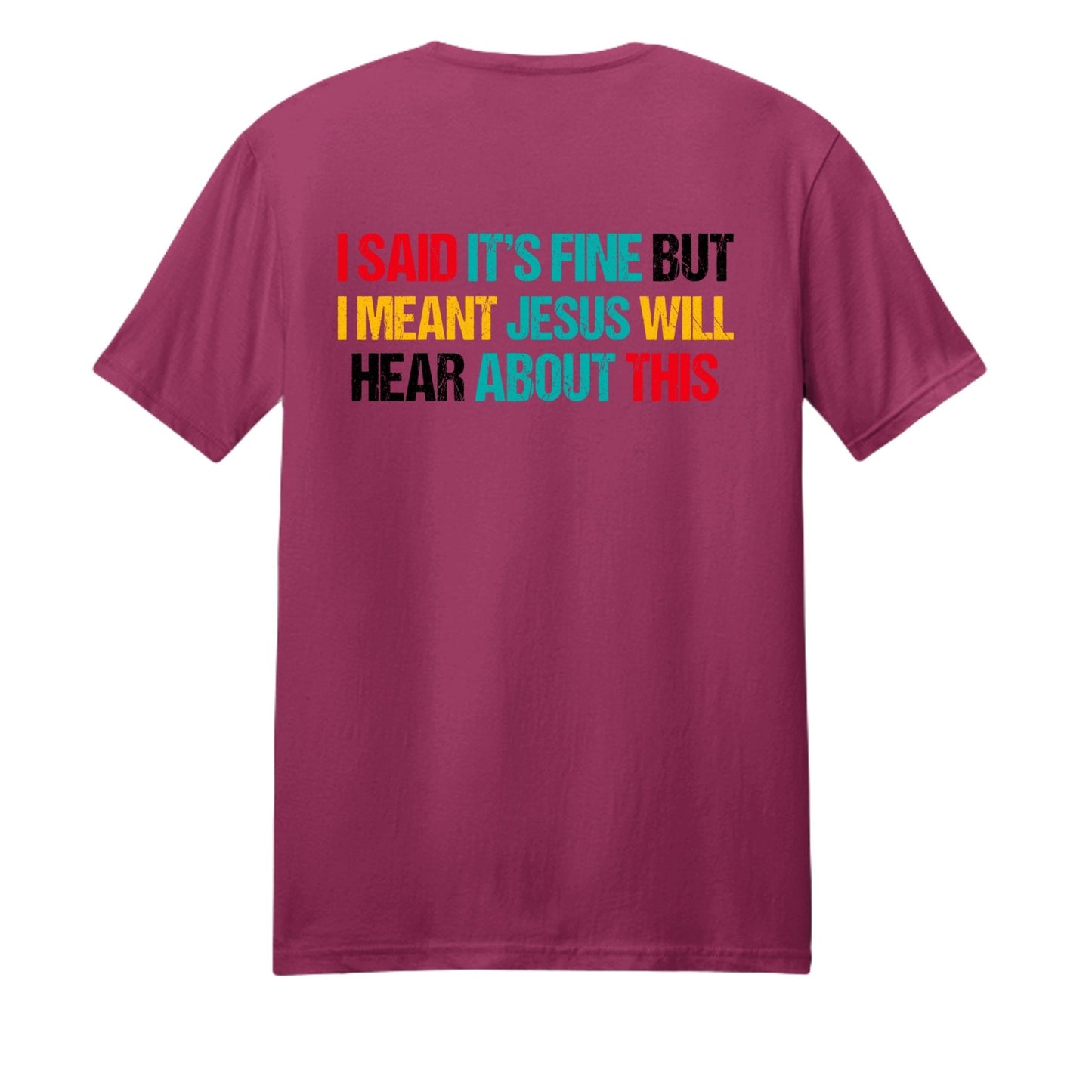 I Said It's Fine But I Meant Jesus Will Hear About This Funny Unisex Christian T-shirt - ClaimedbyGodDesigns