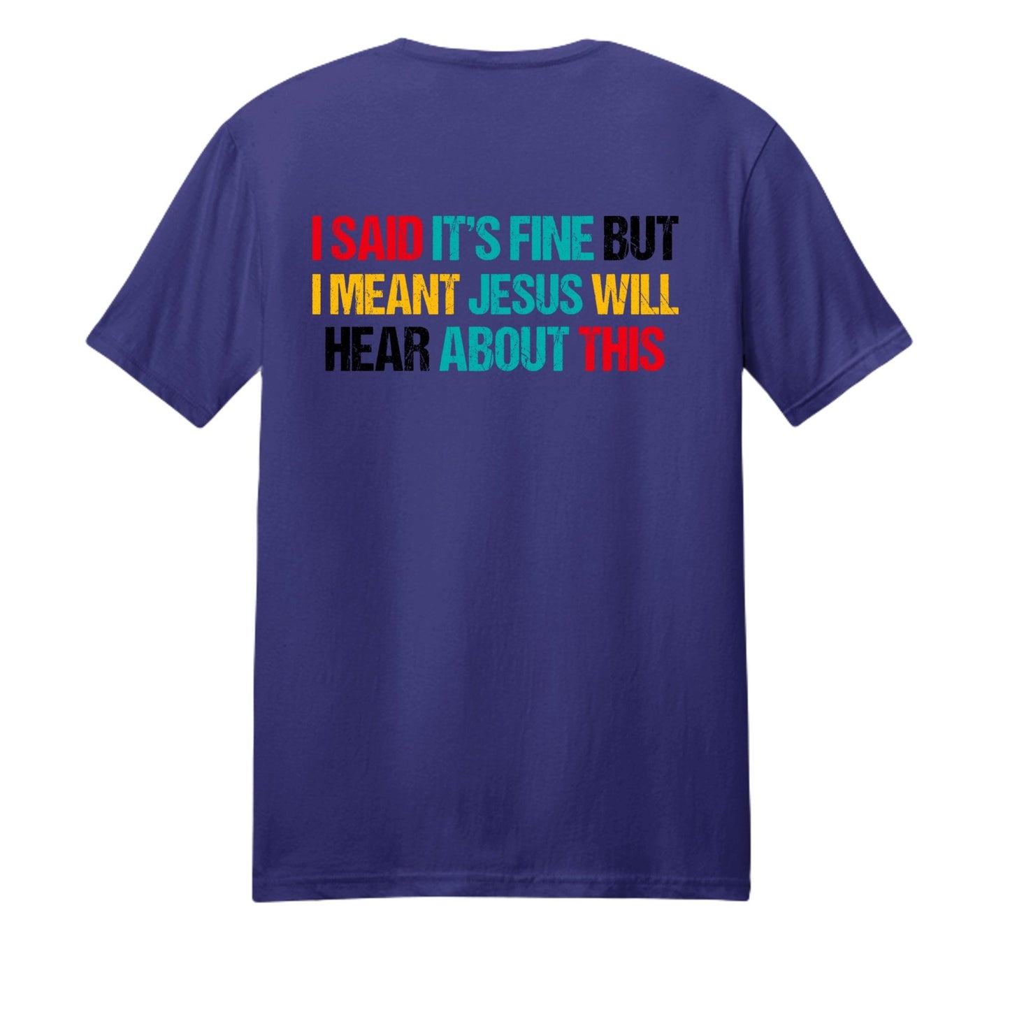 I Said It's Fine But I Meant Jesus Will Hear About This Funny Unisex Christian T-shirt - ClaimedbyGodDesigns