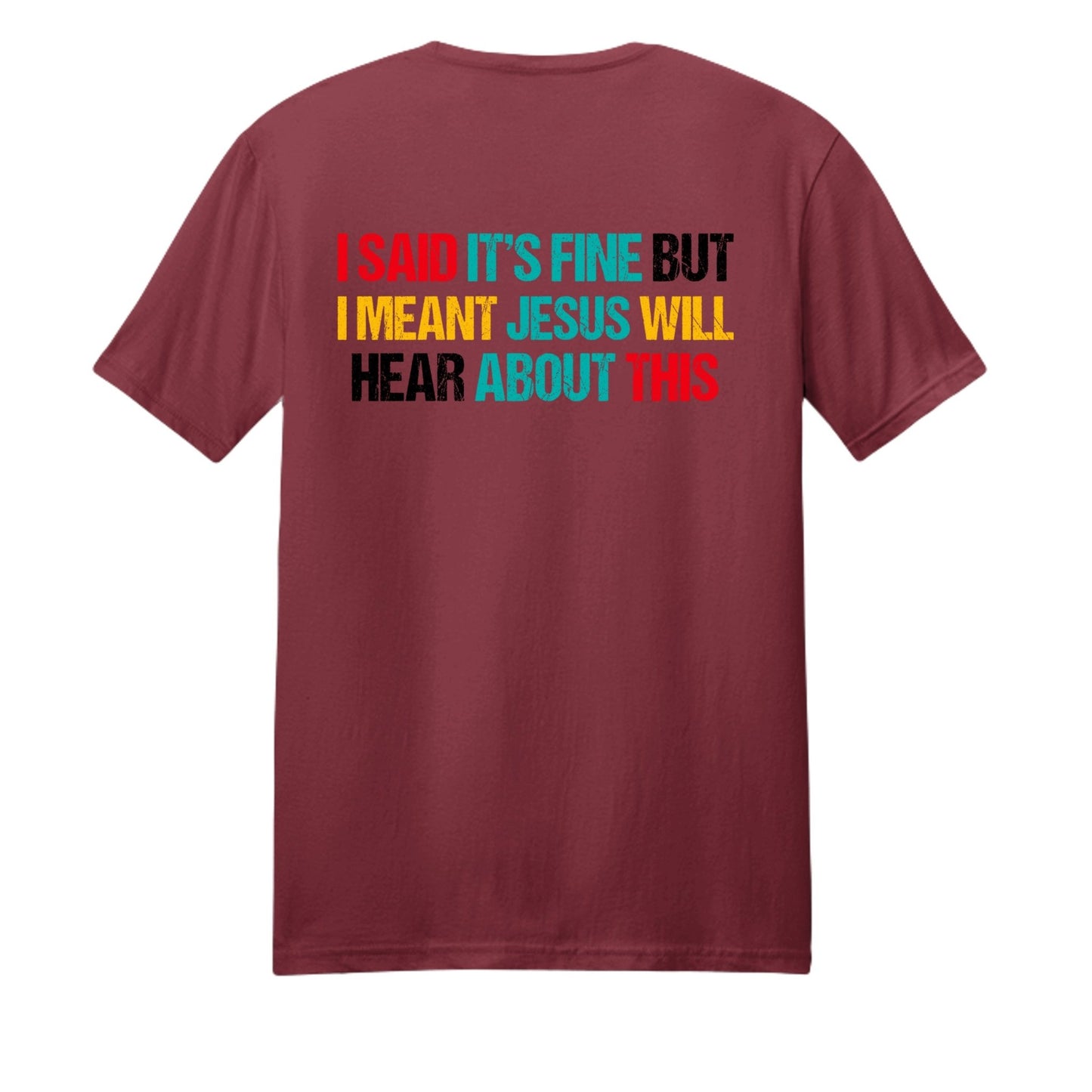 I Said It's Fine But I Meant Jesus Will Hear About This Funny Unisex Christian T-shirt - ClaimedbyGodDesigns