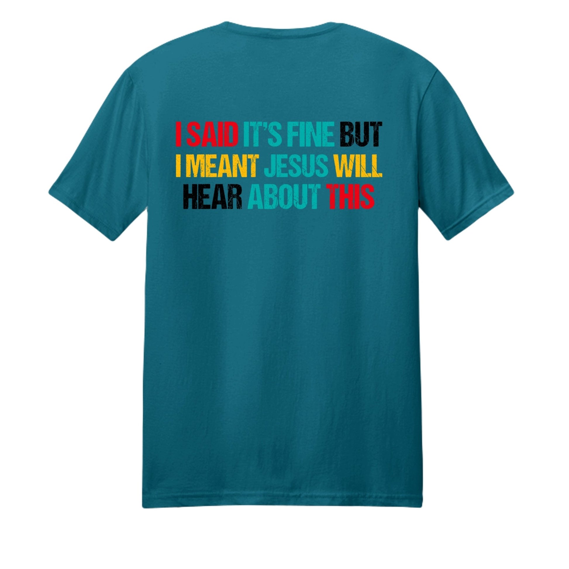 I Said It's Fine But I Meant Jesus Will Hear About This Funny Unisex Christian T-shirt - ClaimedbyGodDesigns