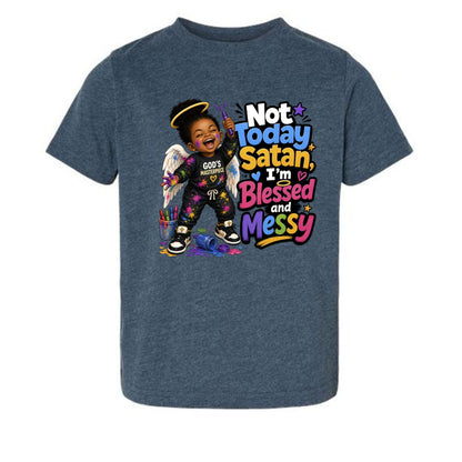Not Today Satan I'm Blessed And Messy Toddler Christian T-shirt - ClaimedbyGodDesigns
