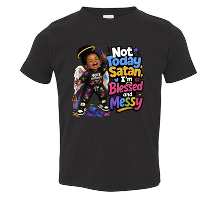 Not Today Satan I'm Blessed And Messy Toddler Christian T-shirt - ClaimedbyGodDesigns