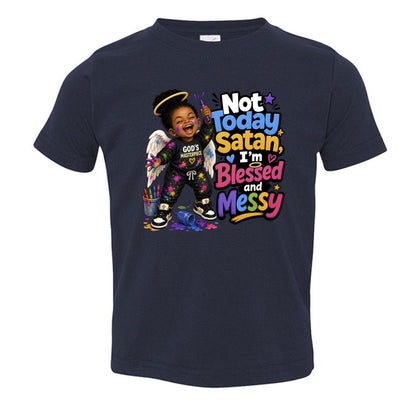 Not Today Satan I'm Blessed And Messy Toddler Christian T-shirt - ClaimedbyGodDesigns