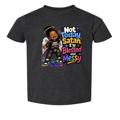 Not Today Satan I'm Blessed And Messy Toddler Christian T-shirt - ClaimedbyGodDesigns