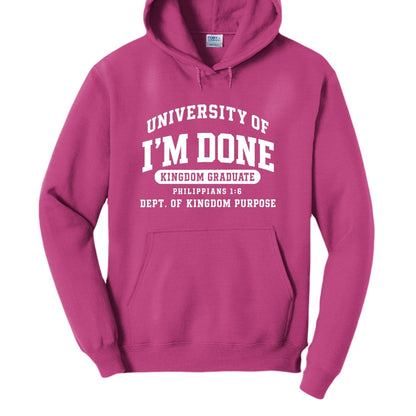 University of I’m Done – Kingdom Graduate Funny Christian University Pullover Hooded Sweatshirt - ClaimedbyGodDesigns
