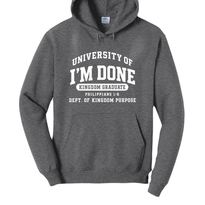 University of I’m Done – Kingdom Graduate Funny Christian University Pullover Hooded Sweatshirt - ClaimedbyGodDesigns