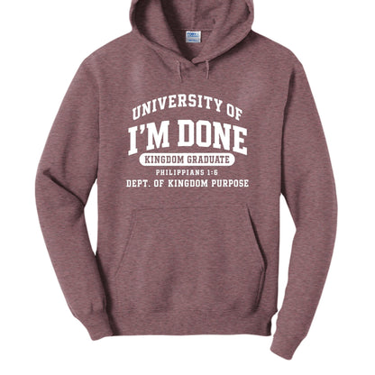 University of I’m Done – Kingdom Graduate Funny Christian University Pullover Hooded Sweatshirt - ClaimedbyGodDesigns