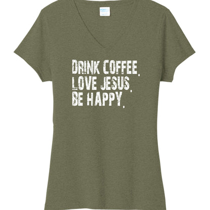 Drink Coffee Love Jesus Be Happy Women's Christian V - neck T-shirt - ClaimedbyGodDesigns