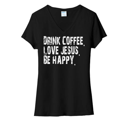 Drink Coffee Love Jesus Be Happy Women's Christian V - neck T-shirt - ClaimedbyGodDesigns