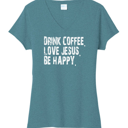 Drink Coffee Love Jesus Be Happy Women's Christian V - neck T-shirt - ClaimedbyGodDesigns