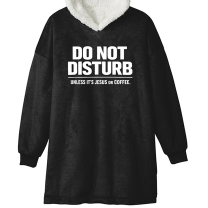 Do Not Disturb Unless It's Jesus Or Coffee Funny Premium Christian Wearable Blanket - ClaimedbyGodDesigns