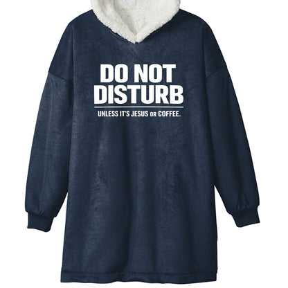 Do Not Disturb Unless It's Jesus Or Coffee Funny Premium Christian Wearable Blanket - ClaimedbyGodDesigns