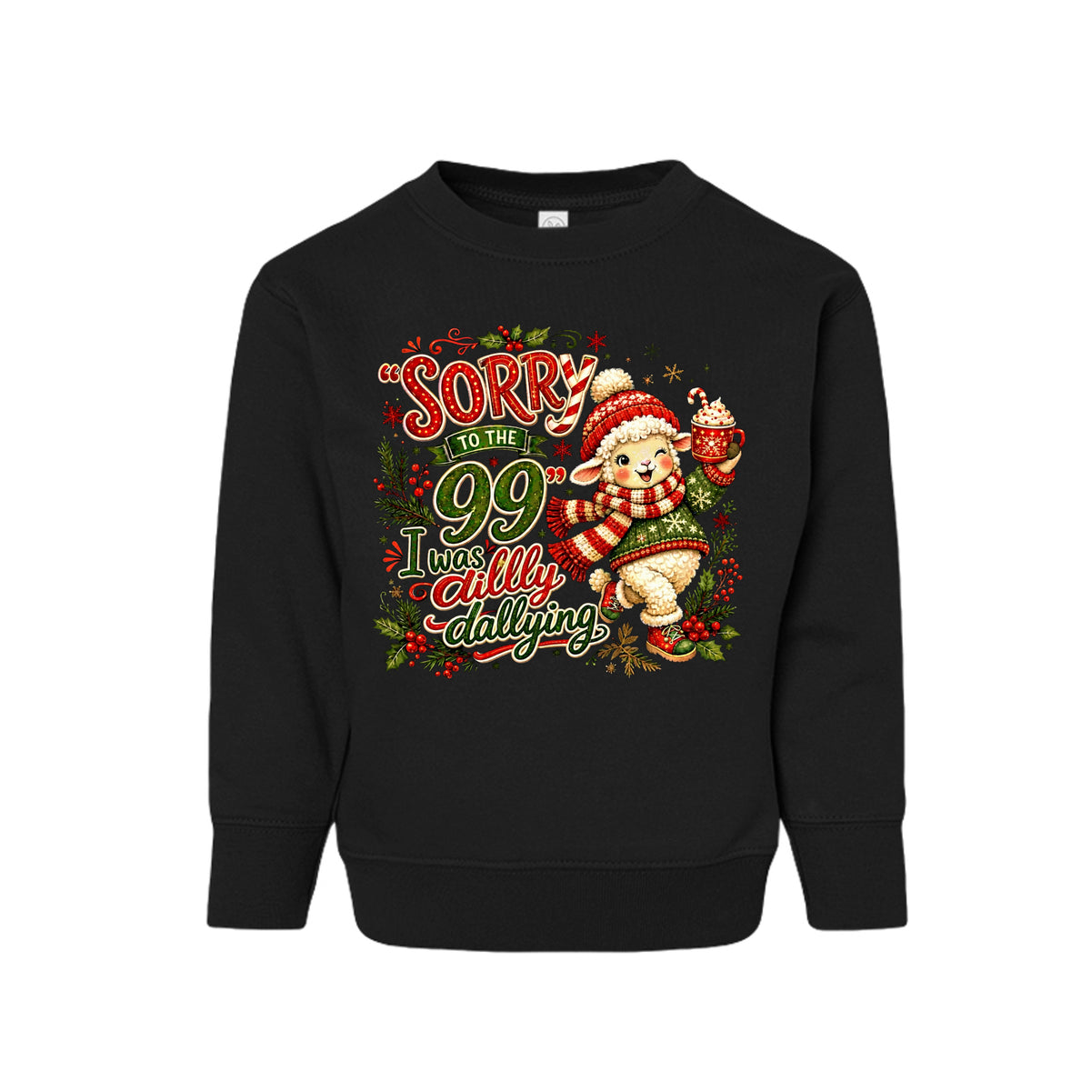 Sorry To The 99 I Was Dilly Dallying Toddler Christian Christmas Pullover Sweatshirt - ClaimedbyGodDesigns