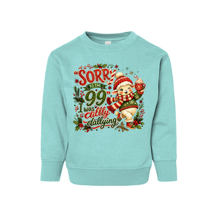 Sorry To The 99 I Was Dilly Dallying Toddler Christian Christmas Pullover Sweatshirt - ClaimedbyGodDesigns
