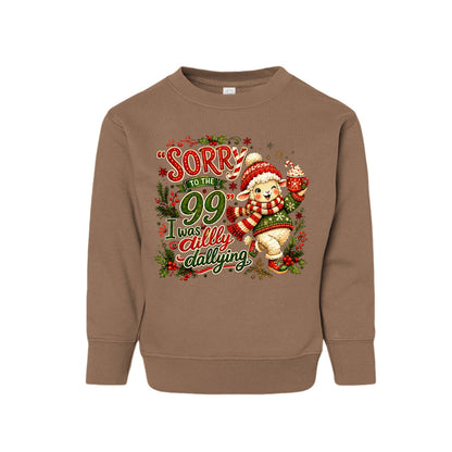 Sorry To The 99 I Was Dilly Dallying Toddler Christian Christmas Pullover Sweatshirt - ClaimedbyGodDesigns
