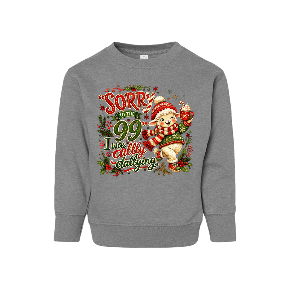 Sorry To The 99 I Was Dilly Dallying Toddler Christian Christmas Pullover Sweatshirt - ClaimedbyGodDesigns