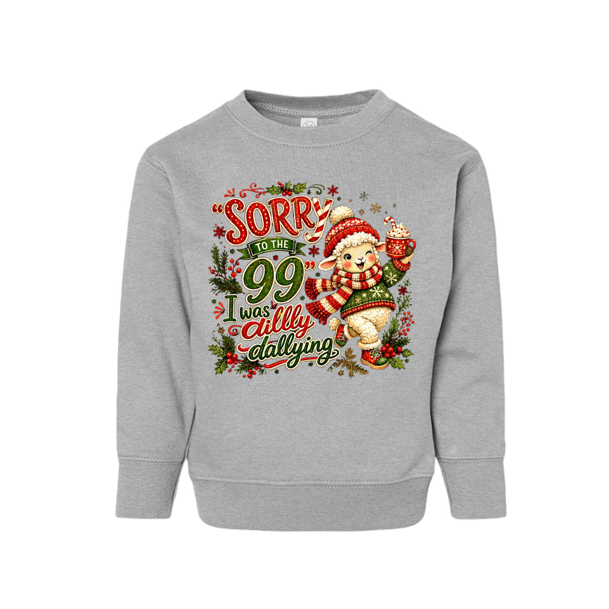 Sorry To The 99 I Was Dilly Dallying Toddler Christian Christmas Pullover Sweatshirt - ClaimedbyGodDesigns