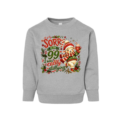 Sorry To The 99 I Was Dilly Dallying Toddler Christian Christmas Pullover Sweatshirt - ClaimedbyGodDesigns