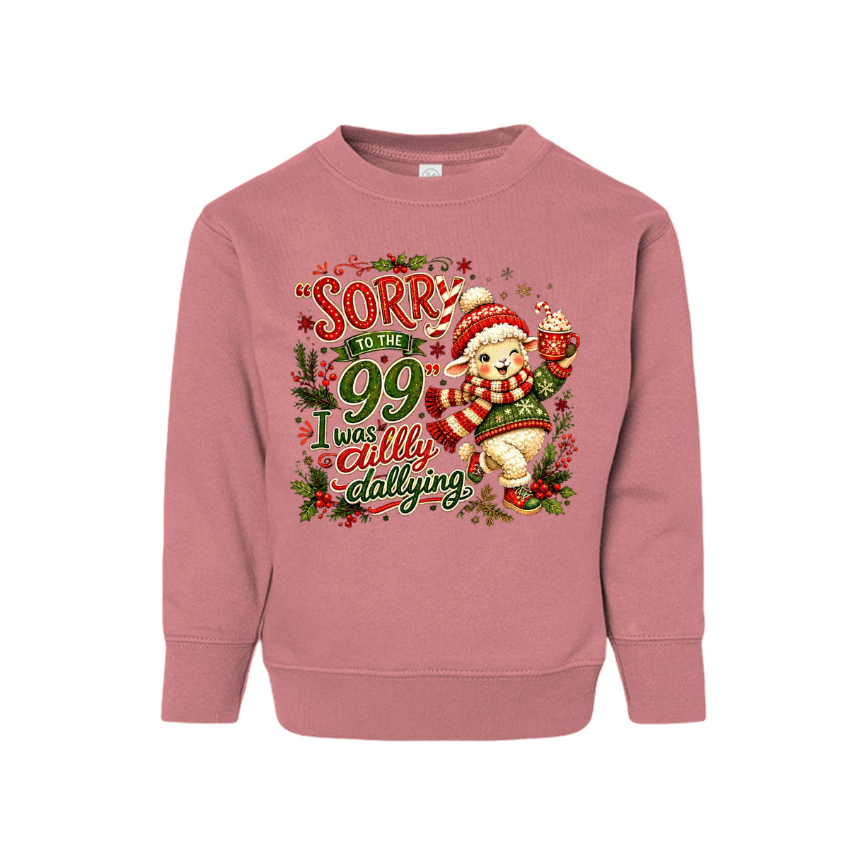 Sorry To The 99 I Was Dilly Dallying Toddler Christian Christmas Pullover Sweatshirt - ClaimedbyGodDesigns