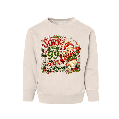 Sorry To The 99 I Was Dilly Dallying Toddler Christian Christmas Pullover Sweatshirt - ClaimedbyGodDesigns