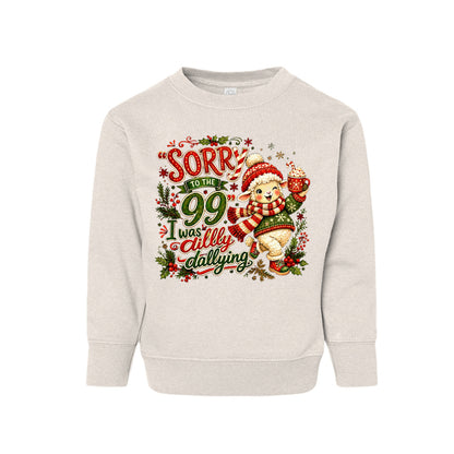 Sorry To The 99 I Was Dilly Dallying Toddler Christian Christmas Pullover Sweatshirt - ClaimedbyGodDesigns