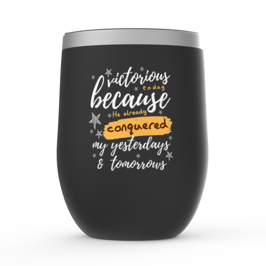 Victorious Today Because He Already Conquered My Yesterdays & Tomorrows Stemless Wine Tumblers 12oz