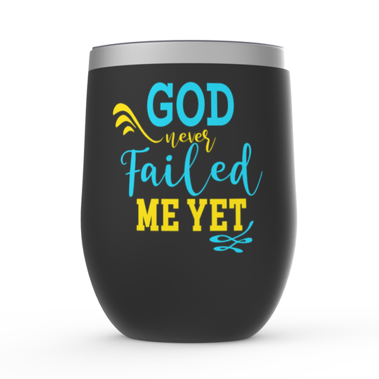 God Never Failed Me Yet Stemless Wine Tumbler 12oz