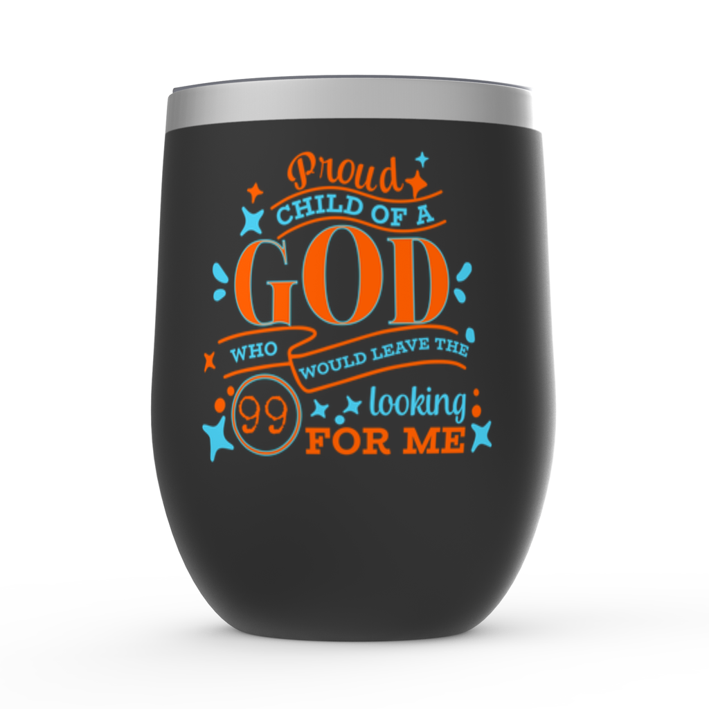 Proud Child Of A God Who Would Leave The 99 Looking For Me Stemless Wine Tumblers 12oz