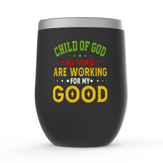 Child Of God All Things Are Working For My Good Stemless Wine Tumblers 12oz ClaimedbyGodDesigns