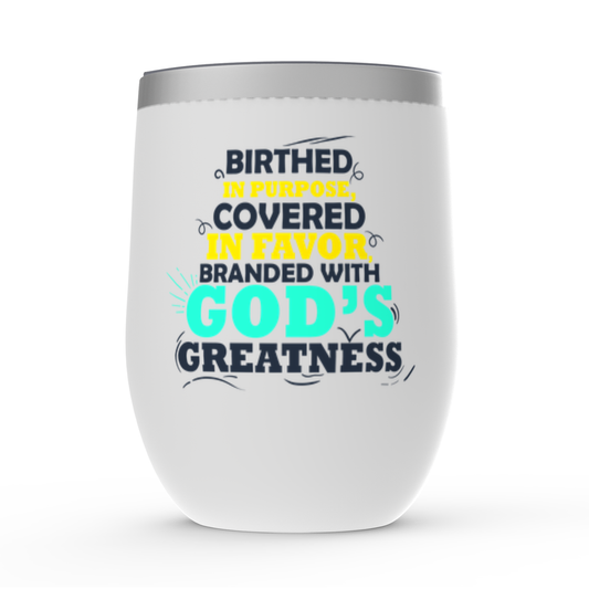 Birthed In Purpose Covered In Favor Branded With God's Greatness Stemless Wine Tumbler 12oz