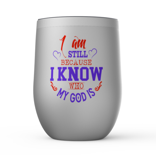 I Am Still Because I Know Who My God Is Stemless Wine Tumbler 12oz