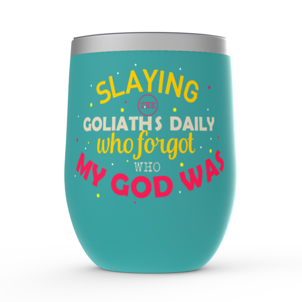 Slaying The Goliaths Daily Who Forgot Who My God Was Stemless Wine Tumbler 12oz