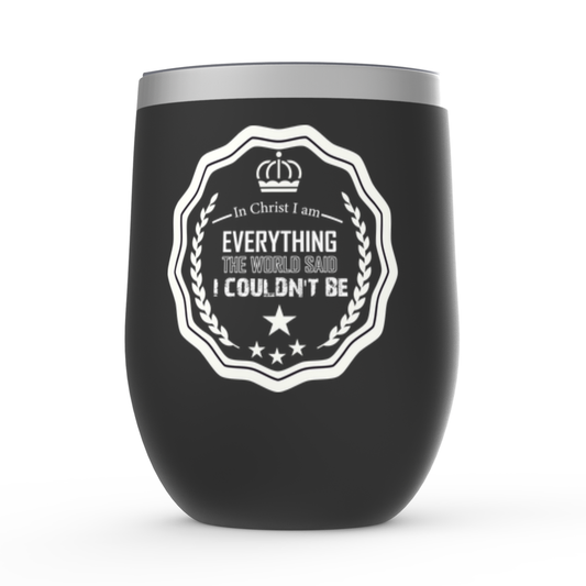 In Christ I Am Everything The World He Said I Couldn't Be Stemless Wine Tumblers 12oz