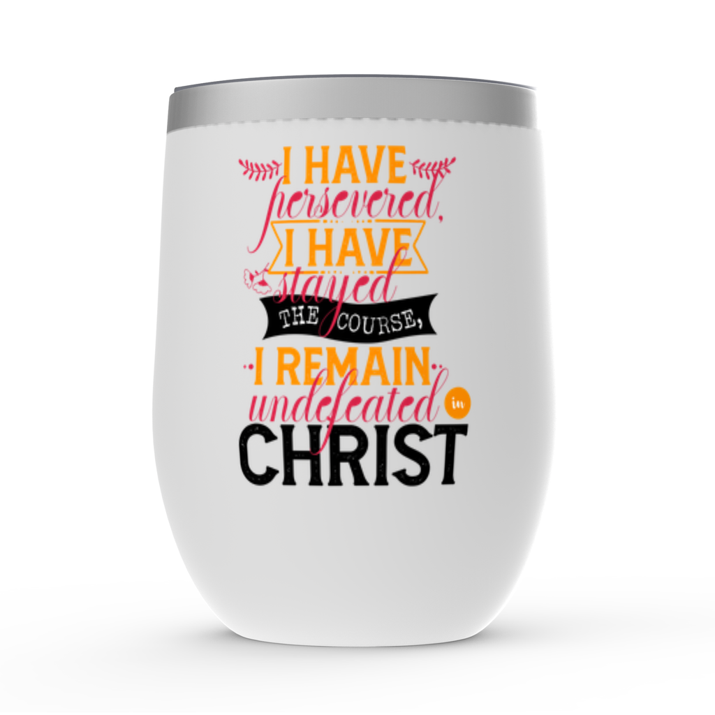 I Have Persevered I Have Stayed The Course I Remain Undefeated In Christ Stemless Wine Tumblers 12oz
