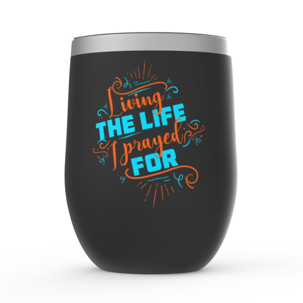 Living The Life I Prayed For Stemless Wine Tumbler 12oz