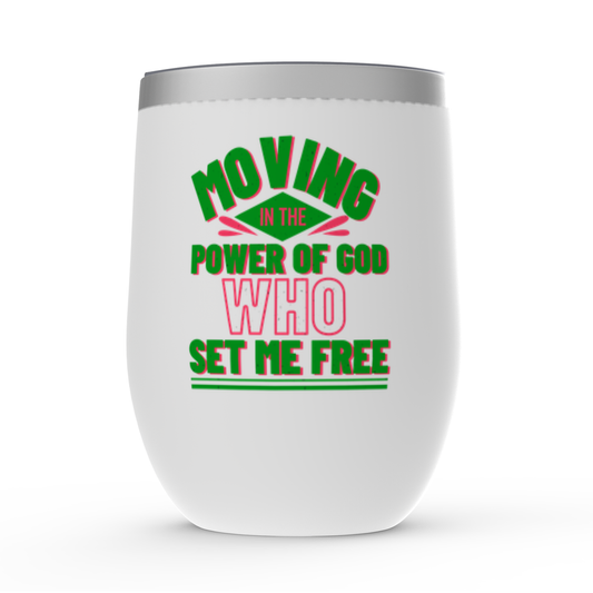 Moving In The Power Of God Who Set Me Free Stemless Wine Tumbler 12oz ClaimedbyGodDesigns