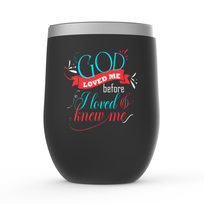 Loved Me Before I Loved & Knew Me Stemless Wine Tumblers 12oz