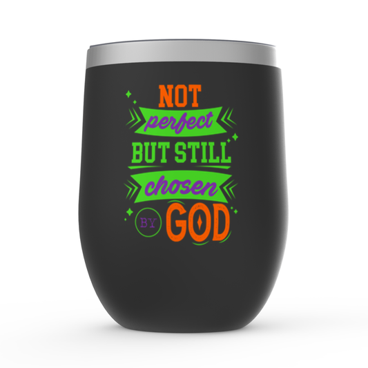 Not Perfect But Still Chosen By God Stemless Wine Tumbler 12oz