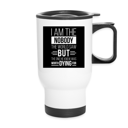 I Am The Nobody The World Saw But The One He Knew Was Worth Dying For ChristianTravel Mug SPOD
