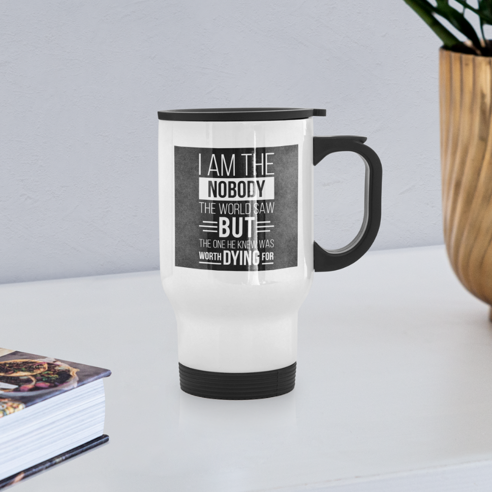I Am The Nobody The World Saw But The One He Knew Was Worth Dying For ChristianTravel Mug SPOD