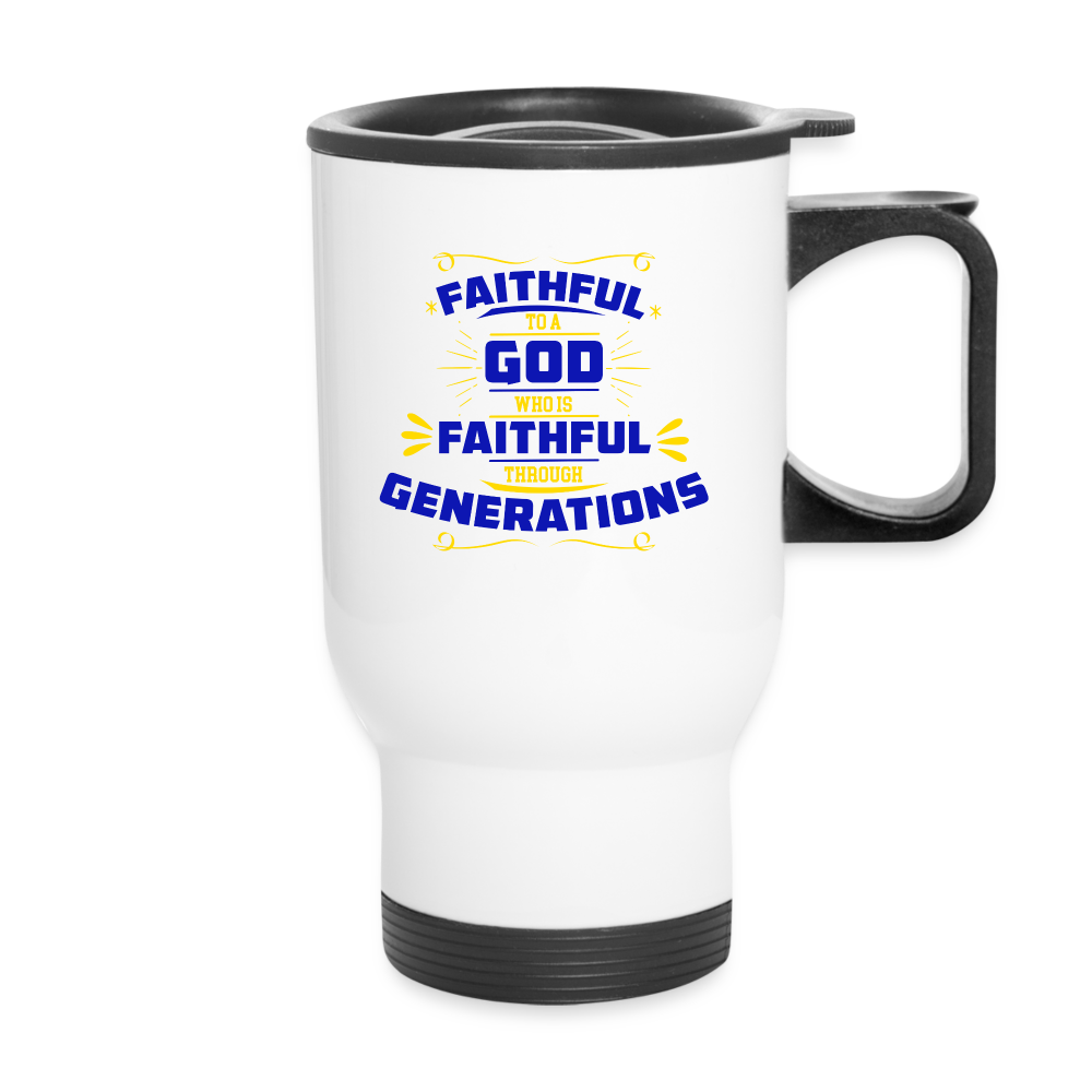 Faithful To A God Who Is Faithful Through Generations Christian Travel Mug SPOD