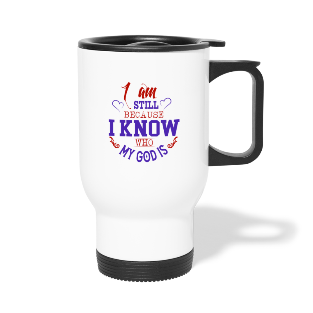 I Am Still Because I Know Who My God Is Christian Travel Mug SPOD