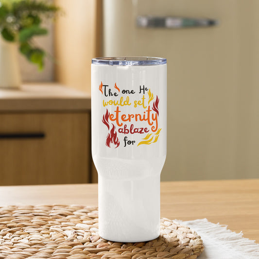 The One He Would Set Eternity Ablaze For Christian Travel mug with a handle