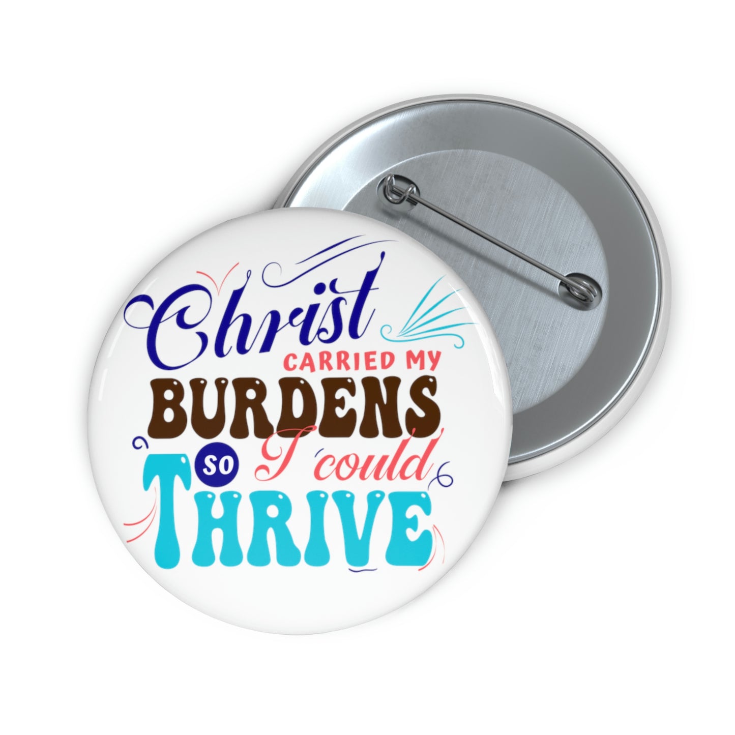 Christ Carried My Burdens So I Could Thrive Pin Button