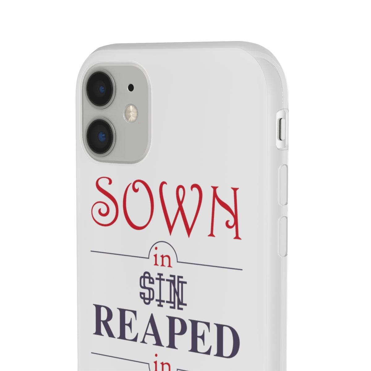 Sown in sin reaped in redemption Flexi Phone Case. compatible with select IPhone & Samsung Galaxy Phones Printify