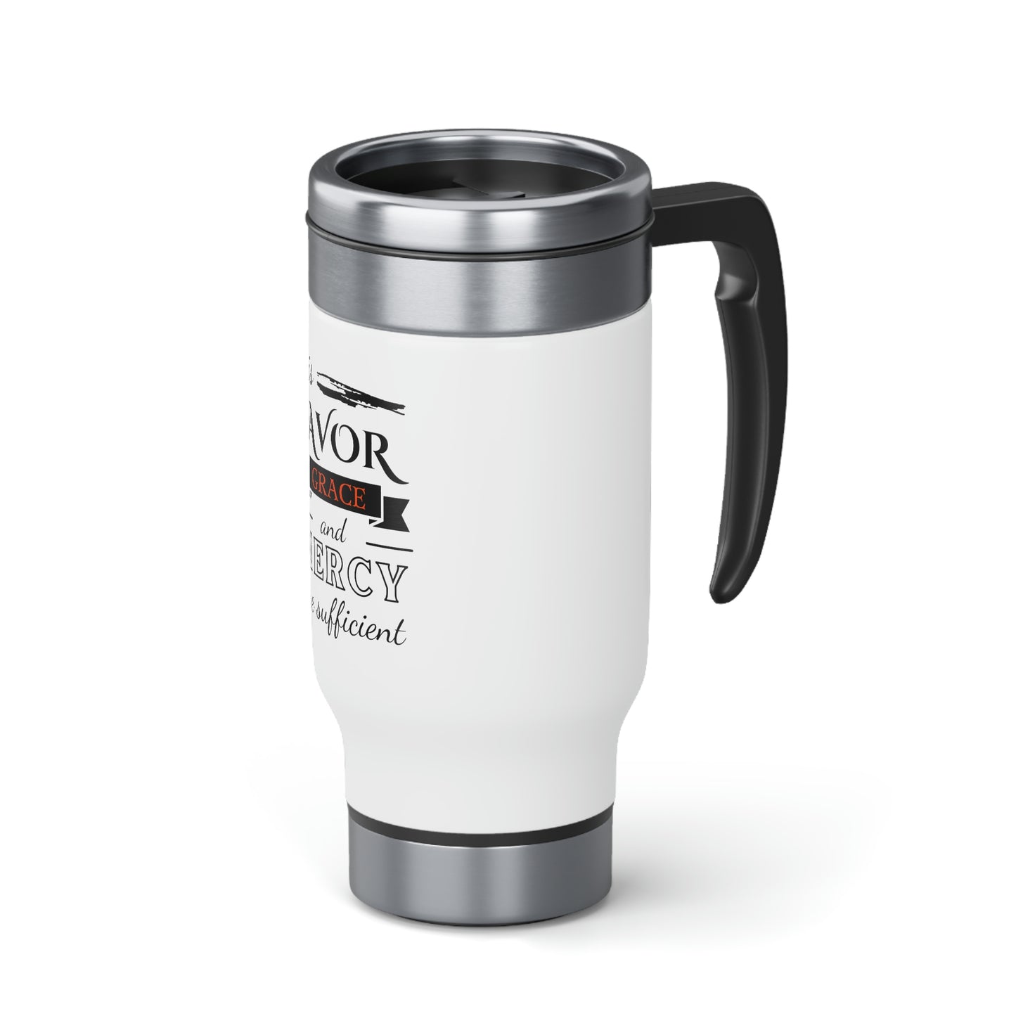 His Favor Grace and Mercy Are Sufficient Stainless Steel Travel Mug with Handle, 14oz
