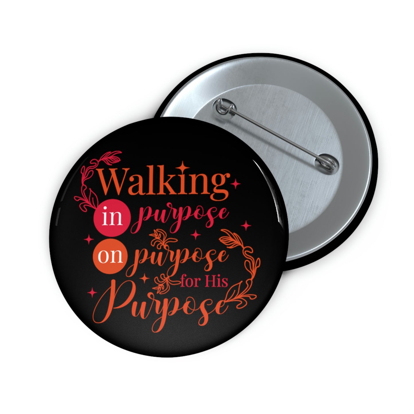 Walking In Purpose On Purpose For His Purpose Pin Button